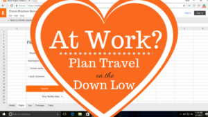 hearts over a spreadsheet with text that reads at work plan travel on the down low